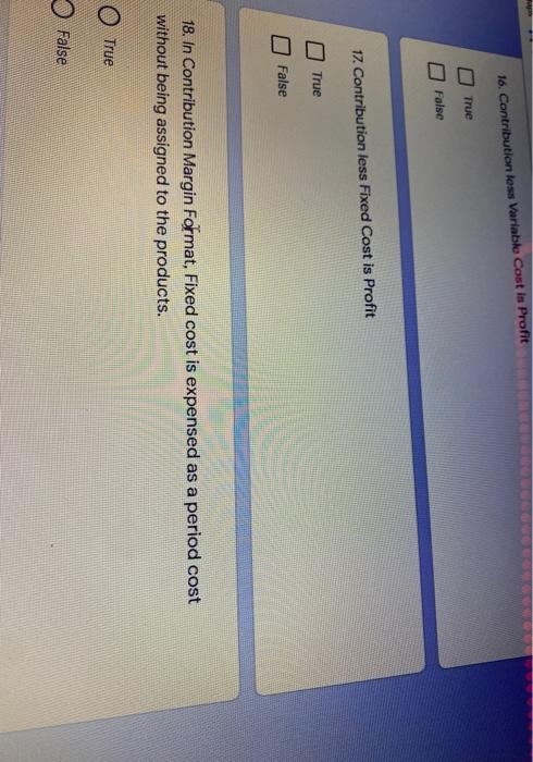 16. Contribution less Variable Costin Profit True