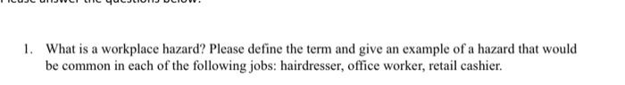1. What is a workplace hazard? Please define the