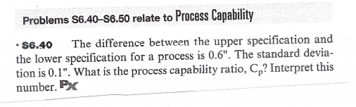 Problems S6.40-S6.50 relate to Process Capability