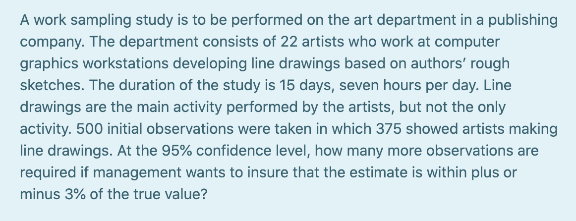 A work sampling study is to be performed on the