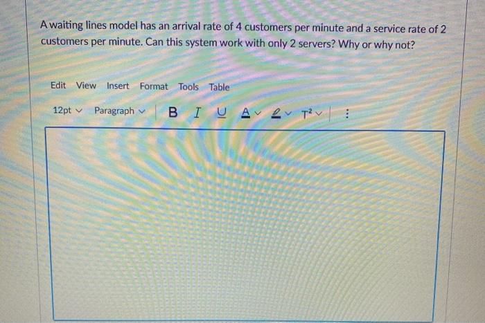 A waiting lines model has an arrival rate of 4