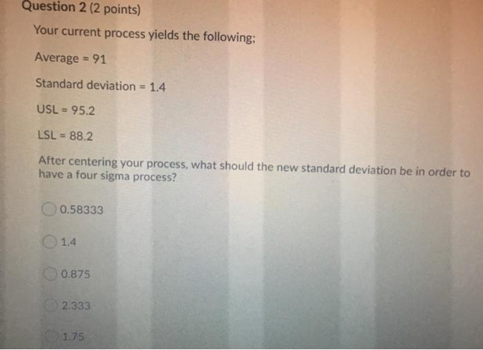 Question 2 (2 points) Your current process yields