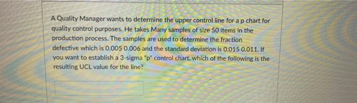 A Quality Manager wants to determine the upper