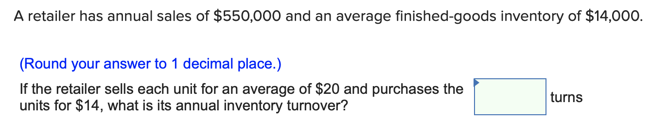 A retailer has annual sales of $550,000 and an