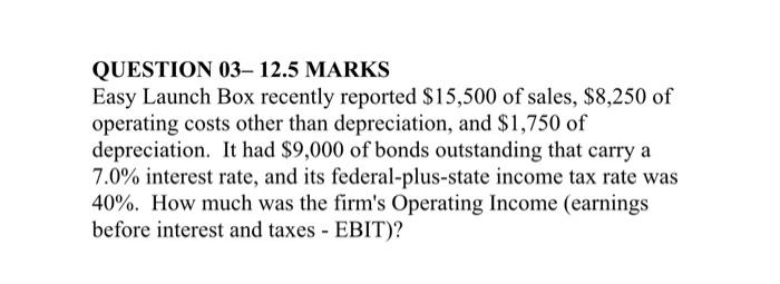 QUESTION 03- 12.5 MARKS Easy Launch Box recently