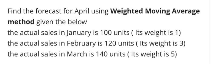 Find the forecast for April using Weighted Moving