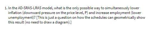 1. In the AD-SRAS-LRAS model, what is the only