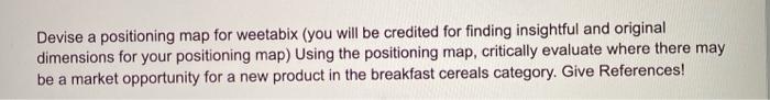 Devise a positioning map for Weetabix (you will