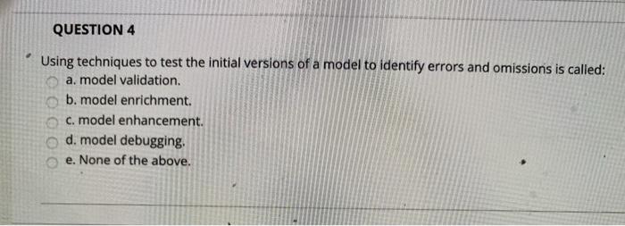 QUESTION 4 Using techniques to test the initial