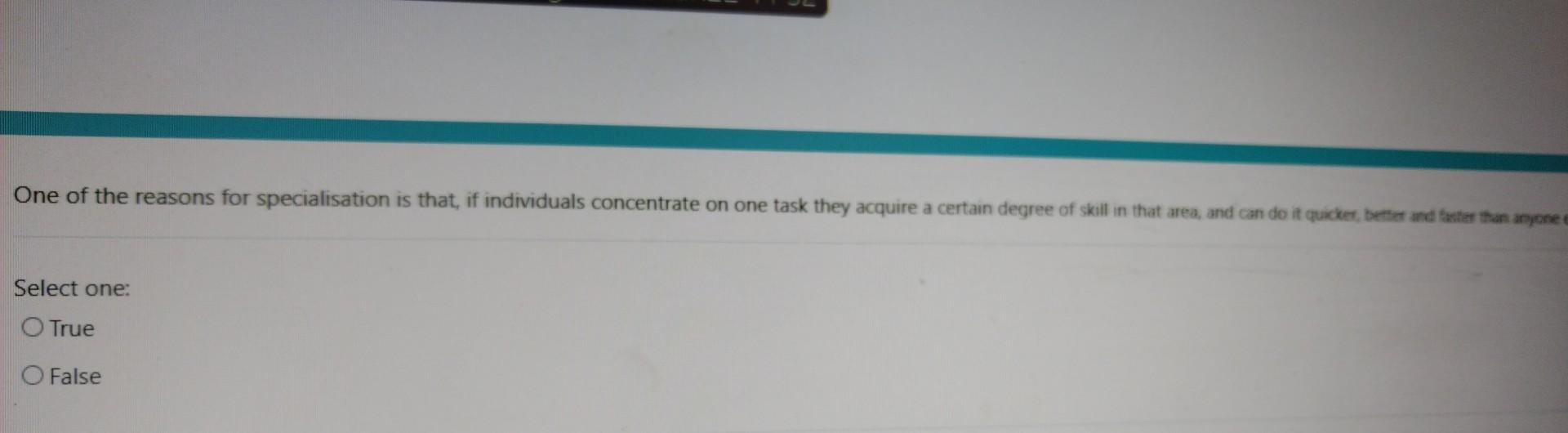 One of the reasons for specialisation is that, if