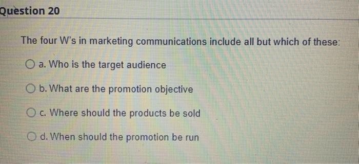 Question 20 The four W's in marketing