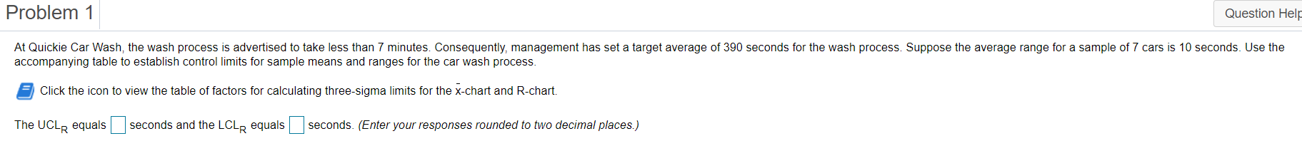 Problem 1 Question Help At Quickie Car Wash, the