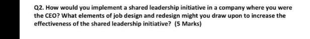 Q2. How would you implement a shared leadership