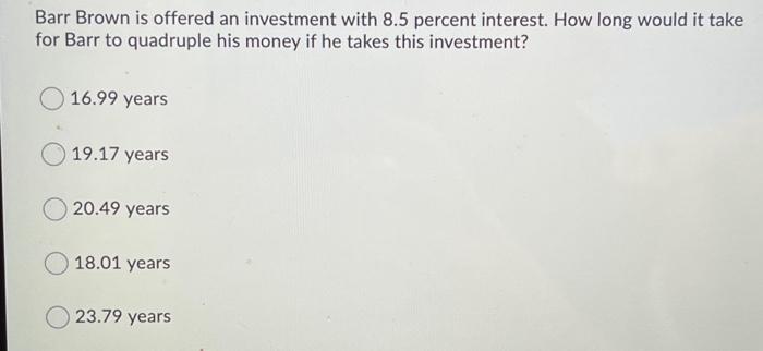 Barr Brown is offered an investment with 8.5