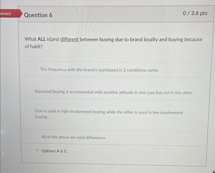 orrect Question 6 0/3.6 pts What ALL is(are)