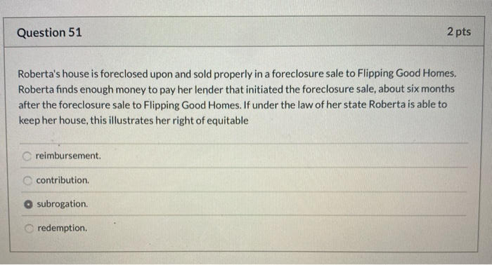 Question 51 2 pts Roberta's house is foreclosed