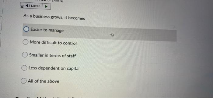 Listen As a business grows, it becomes Easier to