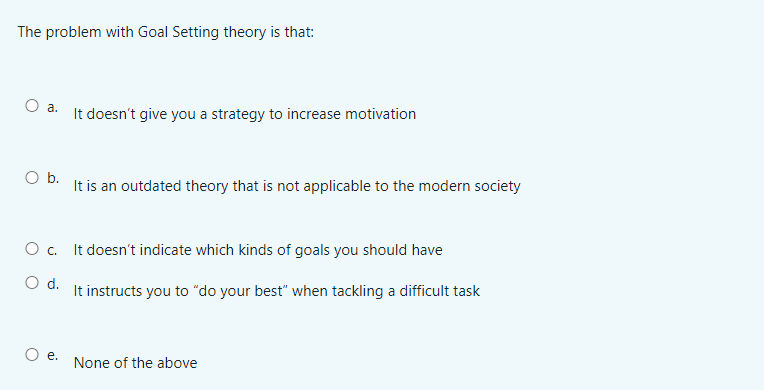 The problem with Goal Setting theory is that: a.