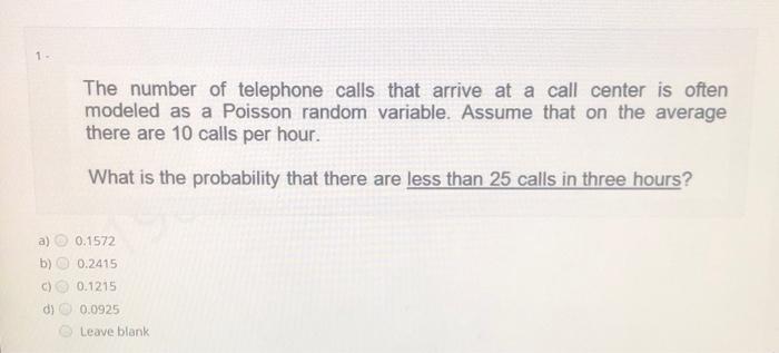 1- The number of telephone calls that arrive at a