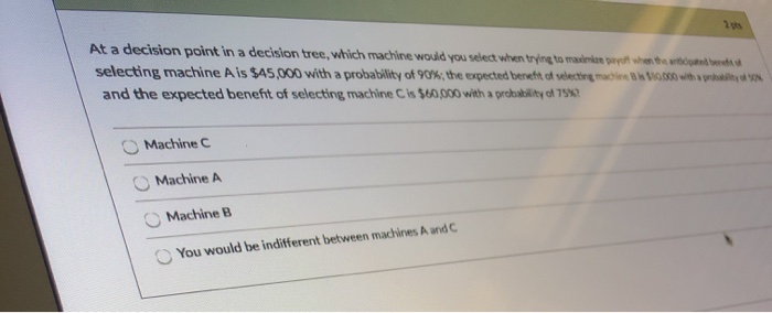 2 At a decision point in a decision tree, which