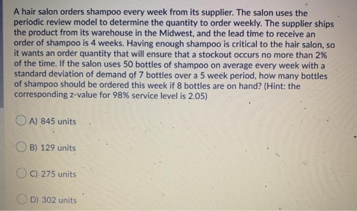 A hair salon orders shampoo every week from its