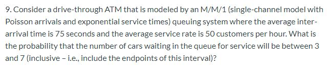 9. Consider a drive-through ATM that is modeled