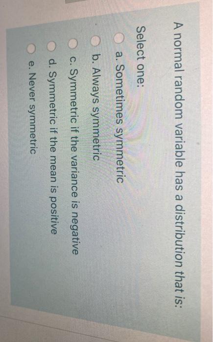 A normal random variable has a distribution that