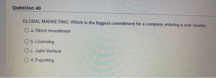 Question 40 GLOBAL MARKETING: Which is the