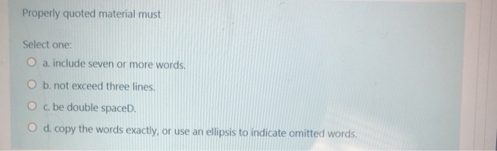 Properly quoted material must Select one: O a.