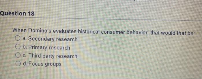 Question 18 When Domino's evaluates historical