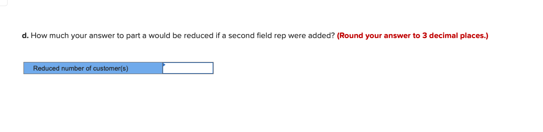 One field representative services 5 customers for