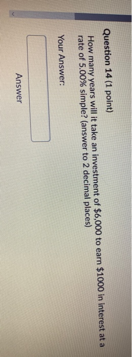 Question 14 (1 point) How many years will it take