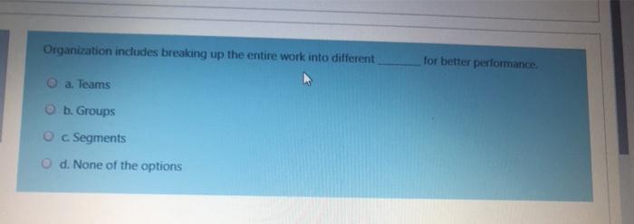 Organization includes breaking up the entire work
