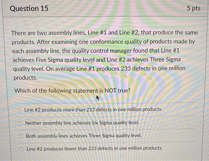 Question 15 5 pts There are two assembly lines,