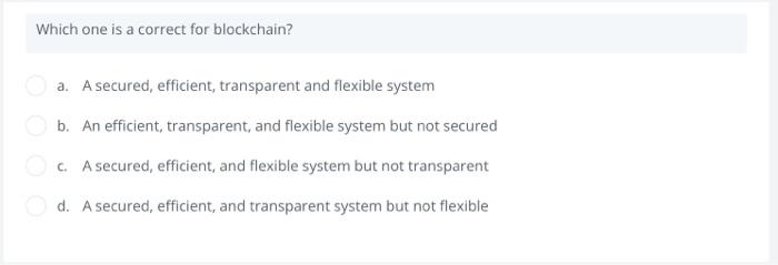 Which one is a correct for blockchain? a. A