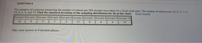 QUESTION 6 Ten samples of a process measuring the