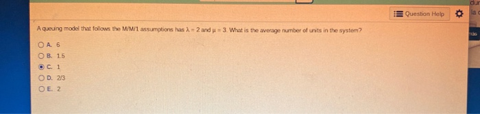 dur Question Help l a A queuing model that