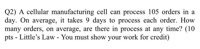 Q2) A cellular manufacturing cell can process 105