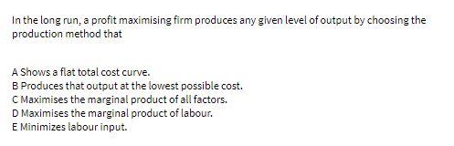 In the long run, a profit maximising firm