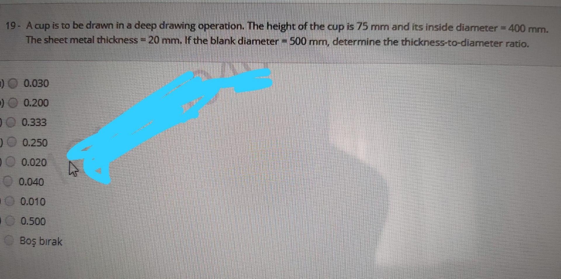 19- A cup is to be drawn in a deep drawing