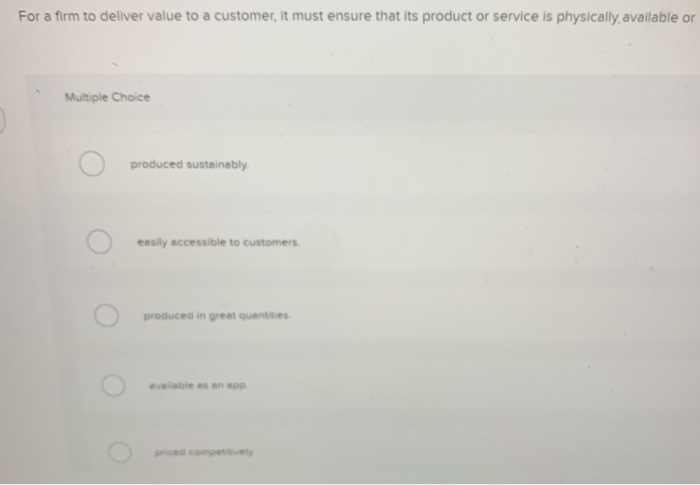 For a firm to deliver value to a customer, it