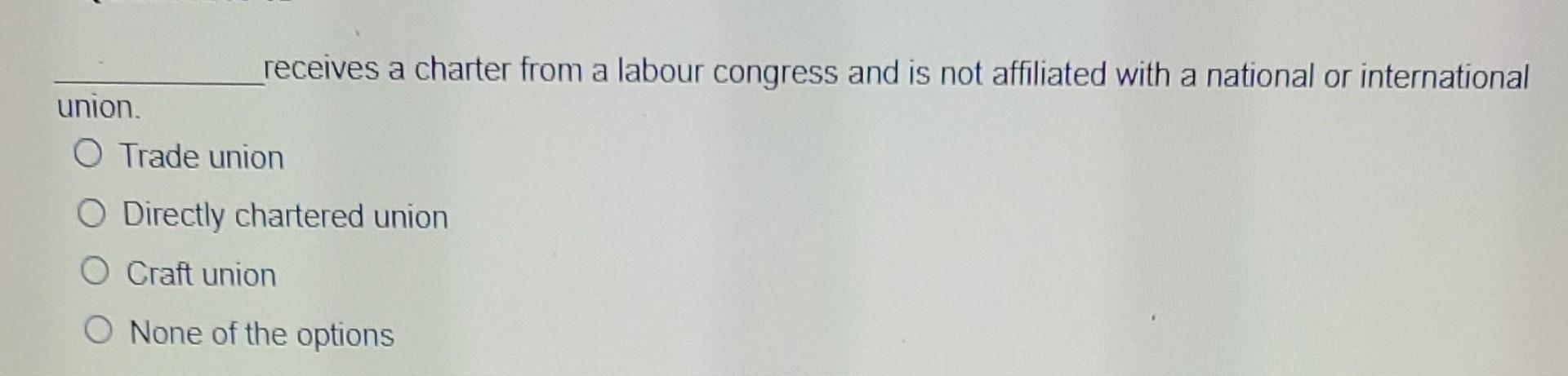 plz ans it fast receives a charter from a labour