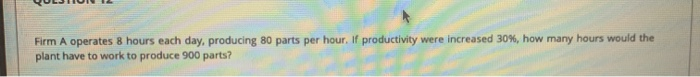 Firm A operates 8 hours each day, producing 80