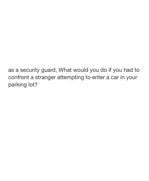 as a security guard, What would you do if you had