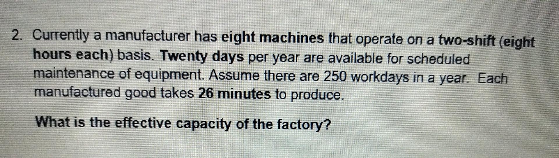 2. Currently a manufacturer has eight machines