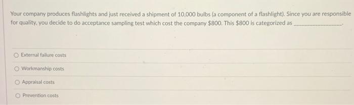 Your company produces flashlights and just