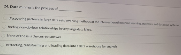 24. Data mining is the process of discovering
