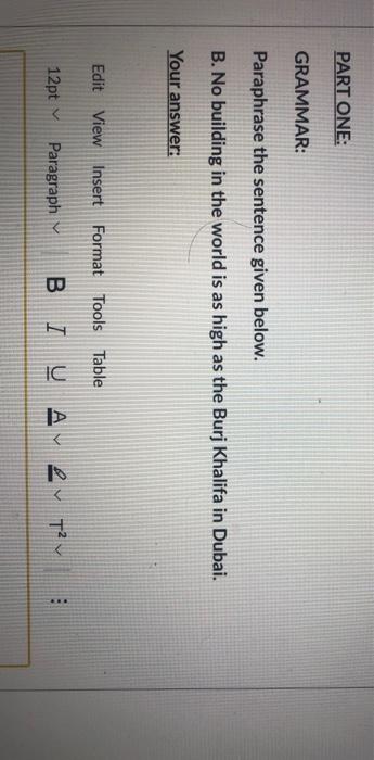 PART ONE: GRAMMAR: Paraphrase the sentence given