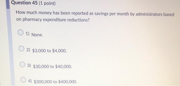 Question 45 (1 point) How much money has been