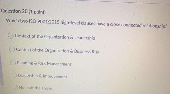 Question 20 (1 point) Which two ISO 9001:2015